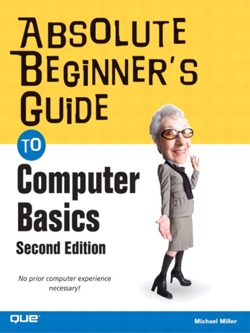 Title details for Absolute Beginner's Guide to Computer Basics by Michael Miller - Available